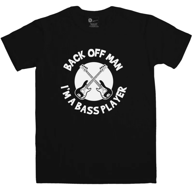 Back Off Man I'm A Bass Player Funny T-Shirt sold by 8Ball