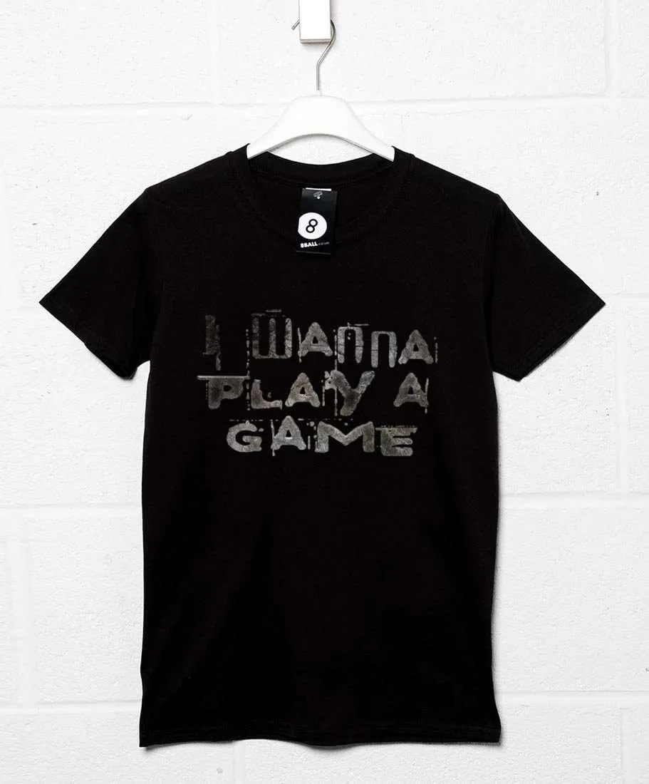 I Wanna Play A Game T-Shirt sold by 8Ball