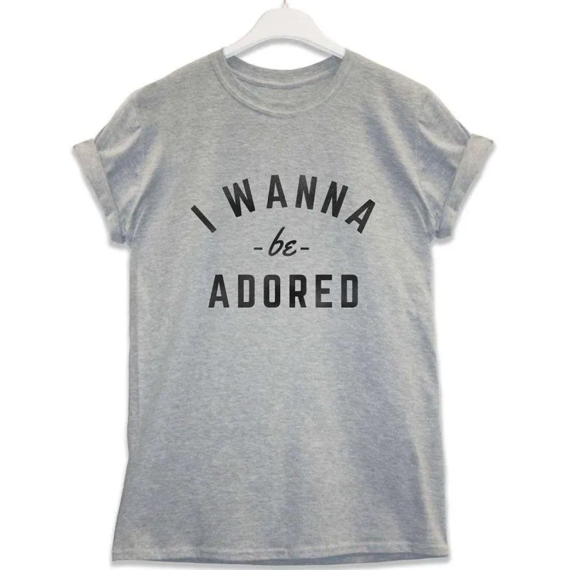 I Wanna Be Adored T-Shirt sold by 8Ball