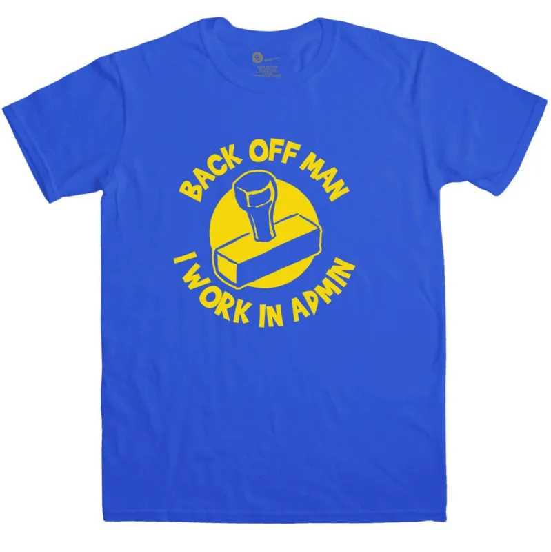 Back Off Man I Work In Admin Funny T-Shirt sold by 8Ball