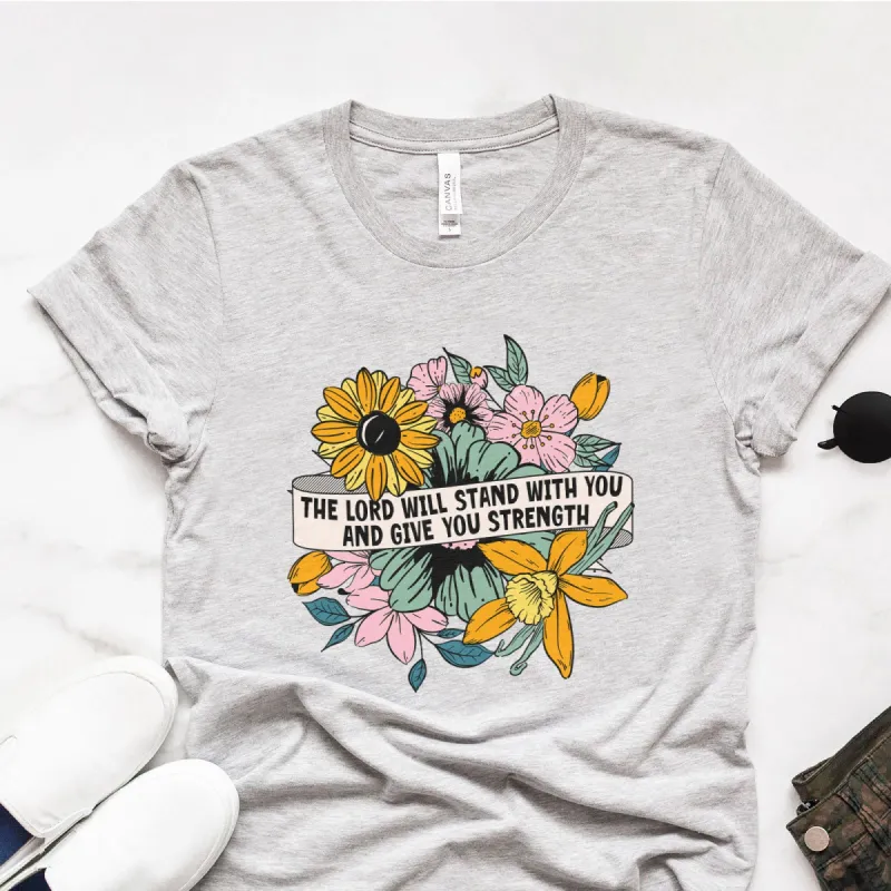 Spring Flowers The Lord Will Stand With You And Give You Strength Tee sold by Faithful and Co.
