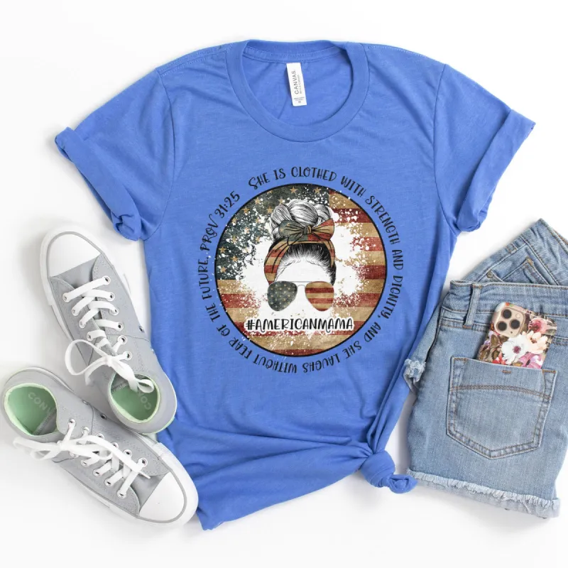 American Mama - She Is Clothed With Strength - Proverbs 31:25 Tshirt sold by Faithful and Co.