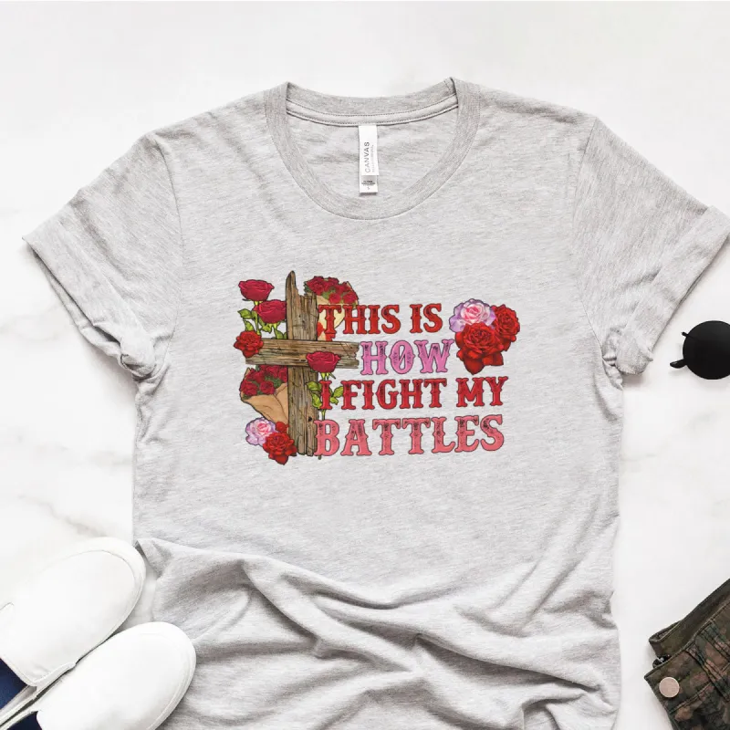This is how I fight my battles Valentine's Day Tee sold by Faithful and Co.