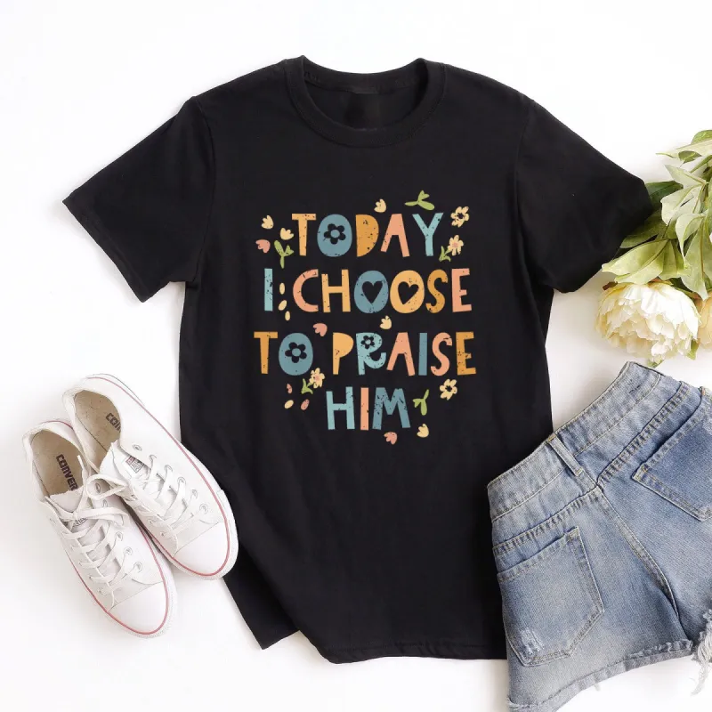 Today I Choose To Praise Him Easter Tee sold by Faithful and Co.