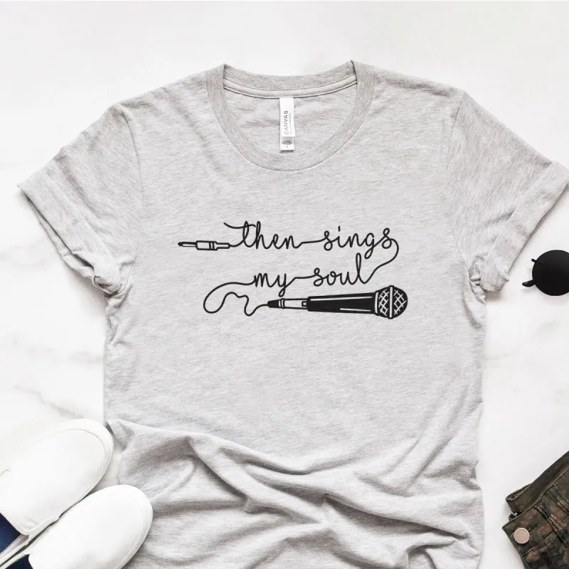 Then Sings My Soul Tee made by Faithful and Co.
