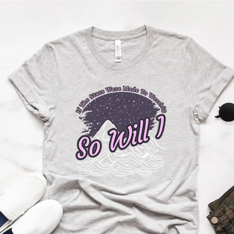 If the Stars Were Made to Worship, So Will I Tee sold by Faithful and Co.