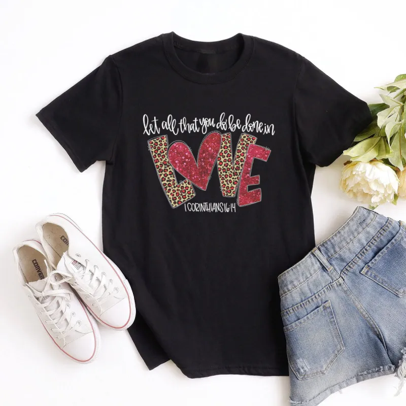 Valentine Love Sparkle Let All That You Do Be Done In Love - 1 Corinthians 16:14 Tee sold by Faithful and Co.
