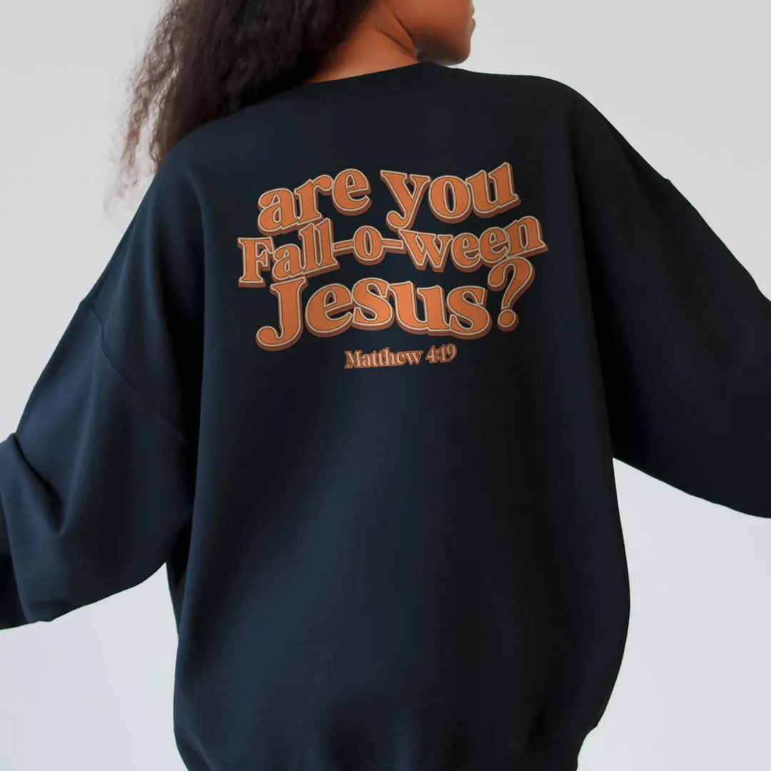 Are you Fall-o-ween Jesus - Matthew 4:19 Back Print Sweatshirt sold by Faithful and Co.