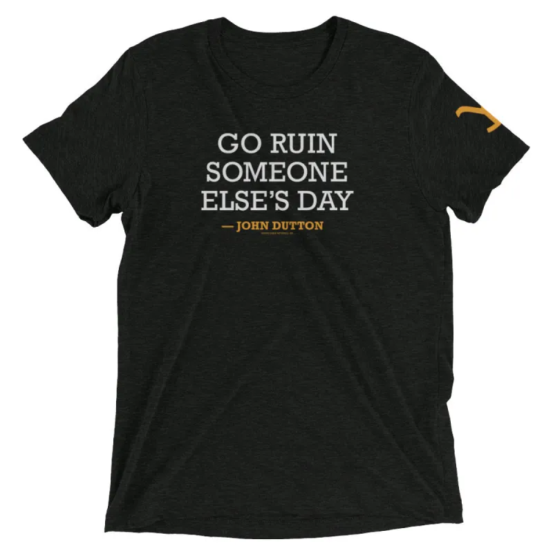 Yellowstone Go Ruin Someone Else's Day John Dutton Tri-Blend T-Shirt made by Paramount Shop
