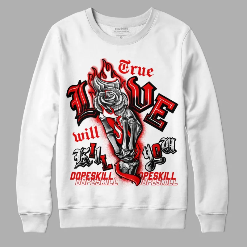 Cherry 11s DopeSkill Sweatshirt True Love Will Kill You Graphic sold by Archiify