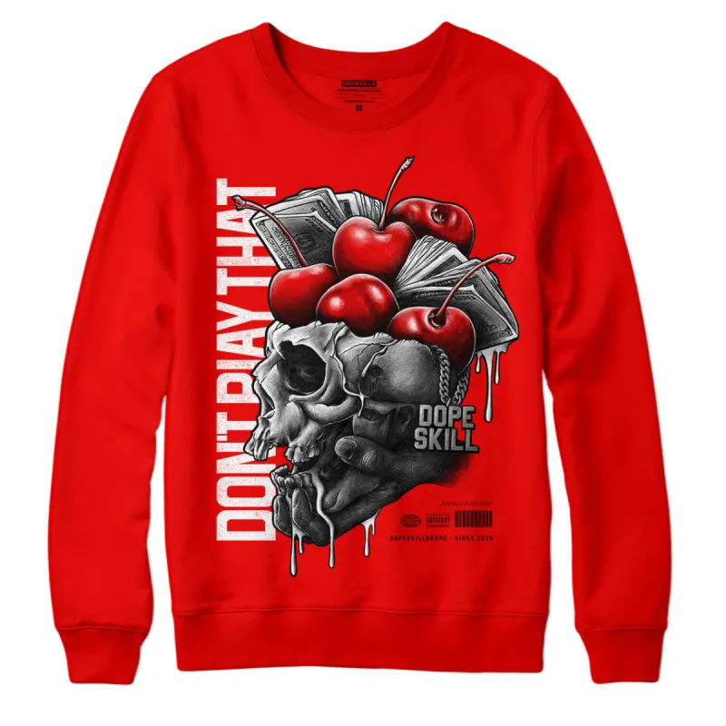 Cherry 11s DopeSkill Varsity Red Sweatshirt Don't Play That Graphic sold by Archiify