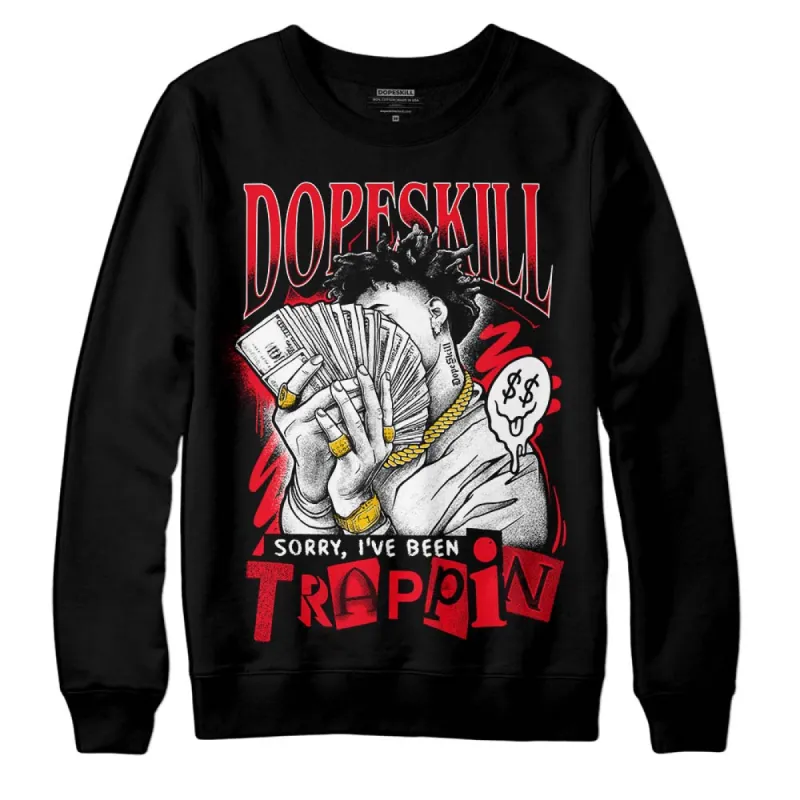 Red Thunder 4s DopeSkill Sweatshirt Sorry I've Been Trappin Graphic sold by Archiify