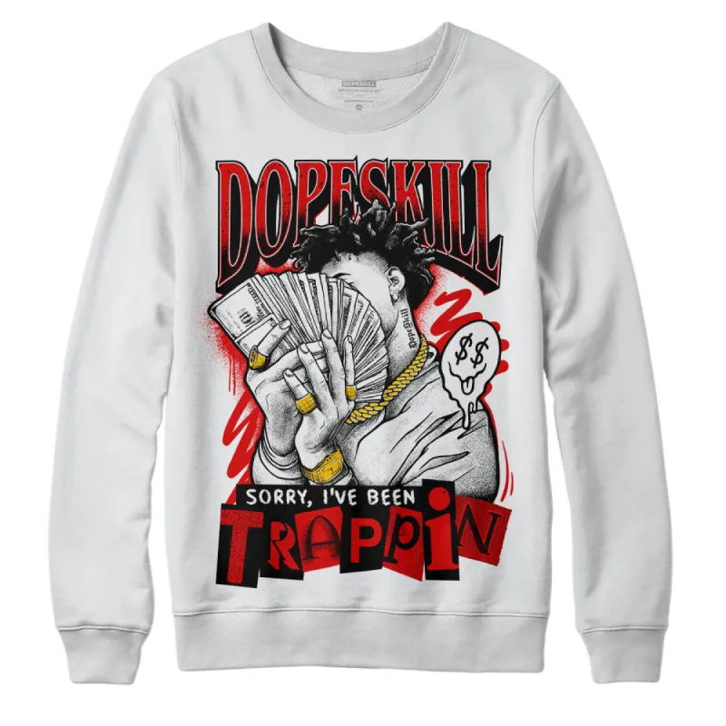 Red Cement 4S DopeSkill Sweatshirt Sorry I've Been Trappin Graphic sold by Archiify