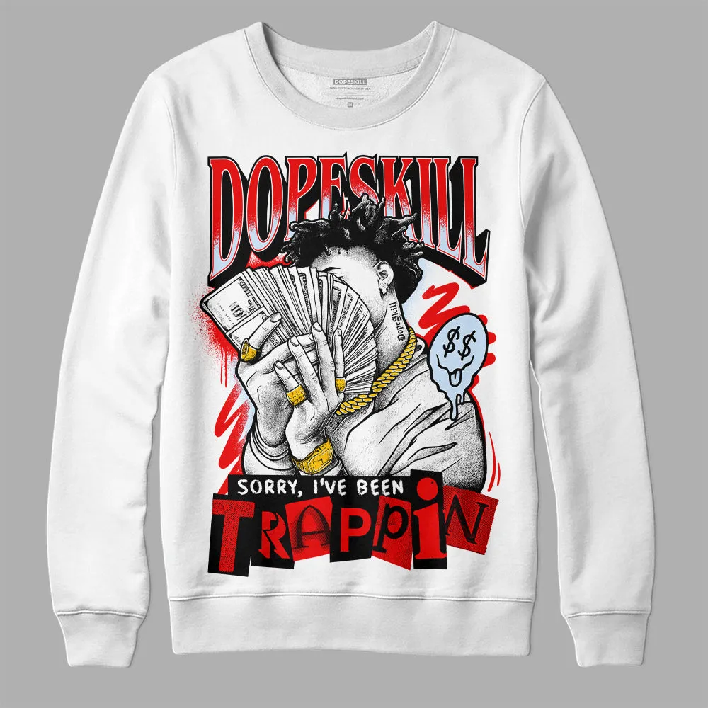 Cherry 11s DopeSkill Sweatshirt Sorry I've Been Trappin Graphic sold by Archiify product image thumbnail 5