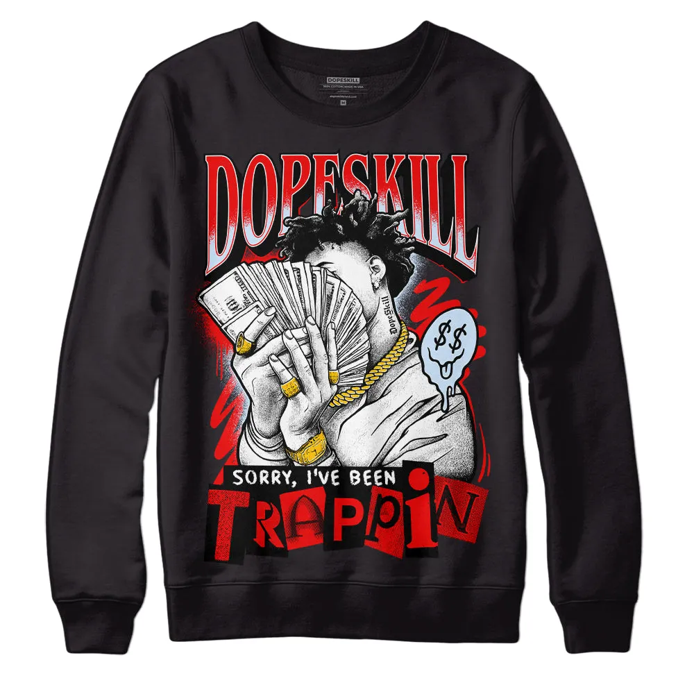 Cherry 11s DopeSkill Sweatshirt Sorry I've Been Trappin Graphic sold by Archiify product image thumbnail 2