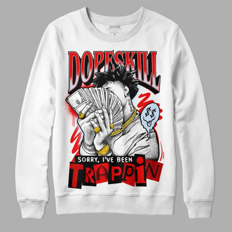Cherry 11s DopeSkill Sweatshirt Sorry I've Been Trappin Graphic sold by Archiify
