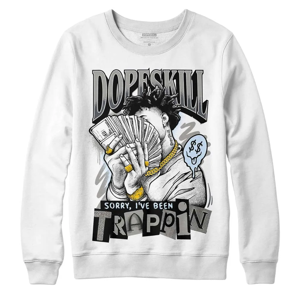 Cool Grey 11s DopeSkill Sweatshirt Sorry I've Been Trappin Graphic sold by Archiify product image thumbnail 5