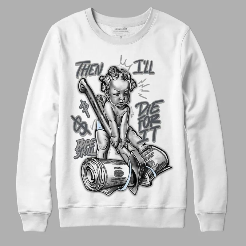 Cool Grey 6s DopeSkill Sweatshirt Then I'll Die For It Graphic sold by Archiify