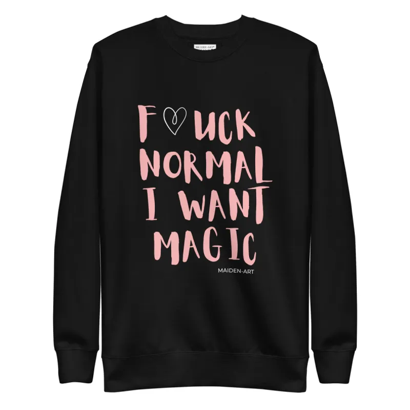 F*UCK NORMAL I WANT MAGIC Unisex Premium Sweatshirt sold by Maiden-Art