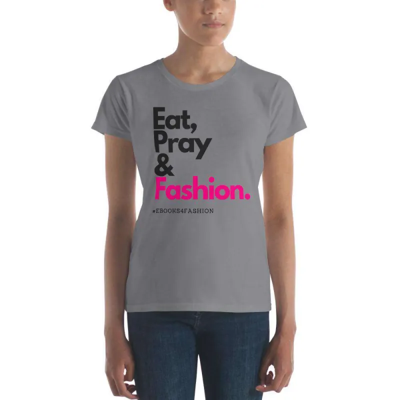 Eat, Pray and Fashion Women's short sleeve t-shirt in 13 Colors sold by Maiden-Art