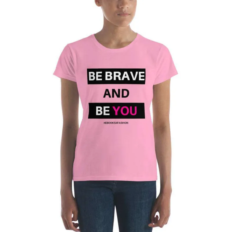 Be Brave and Be You Women's short sleeve t-shirt in 17 Colors sold by Maiden-Art