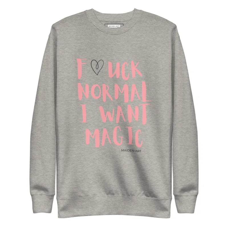 Premium Sweatshirt F*UCK NORMAL I WANT MAGIC sold by Maiden-Art