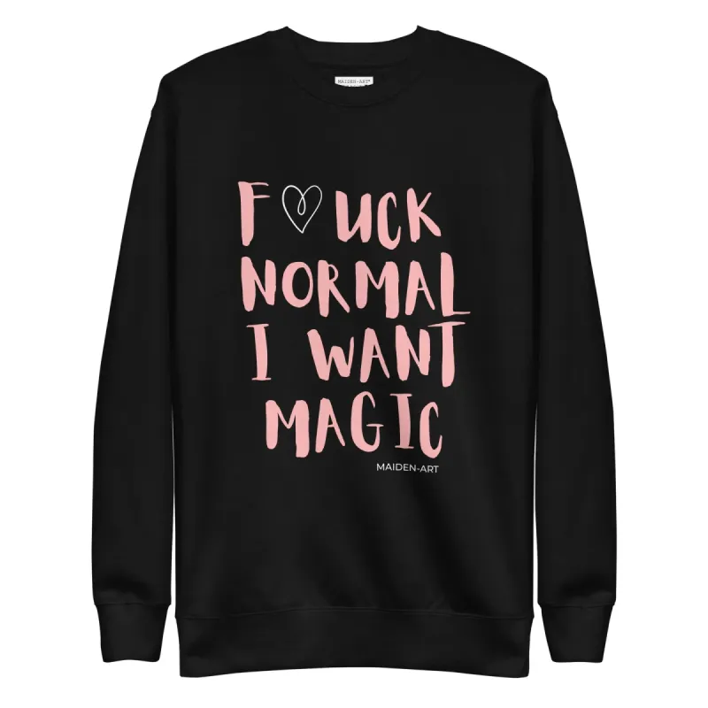 Premium Sweatshirt F*CK NORMAL I WANT MAGIC Unisex sold by Maiden-Art