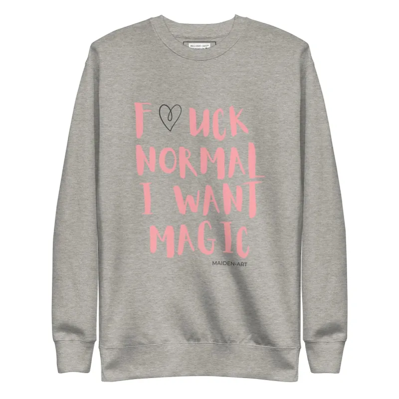 Premium Sweatshirt F*CK NORMAL I WANT MAGIC sold by Maiden-Art