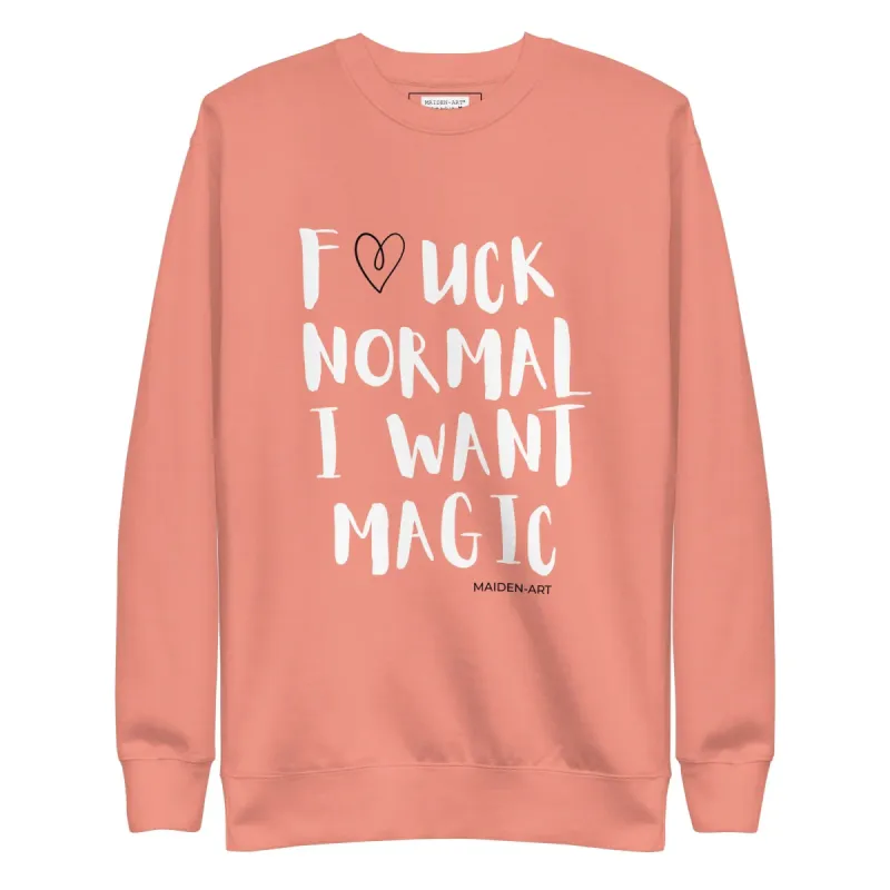 F*CK NORMAL I WANT MAGIC Unisex Premium Sweatshirt sold by Maiden-Art