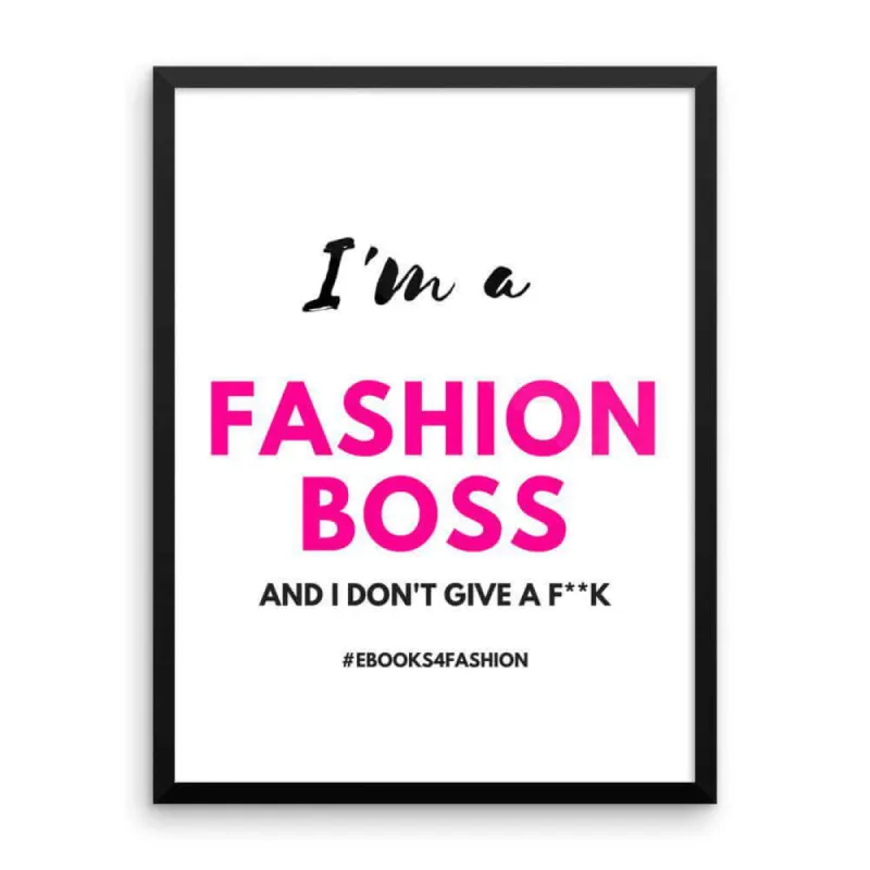 I'm a Fashion Boss (and I don't give a F**K) - Framed poster sold by Maiden-Art
