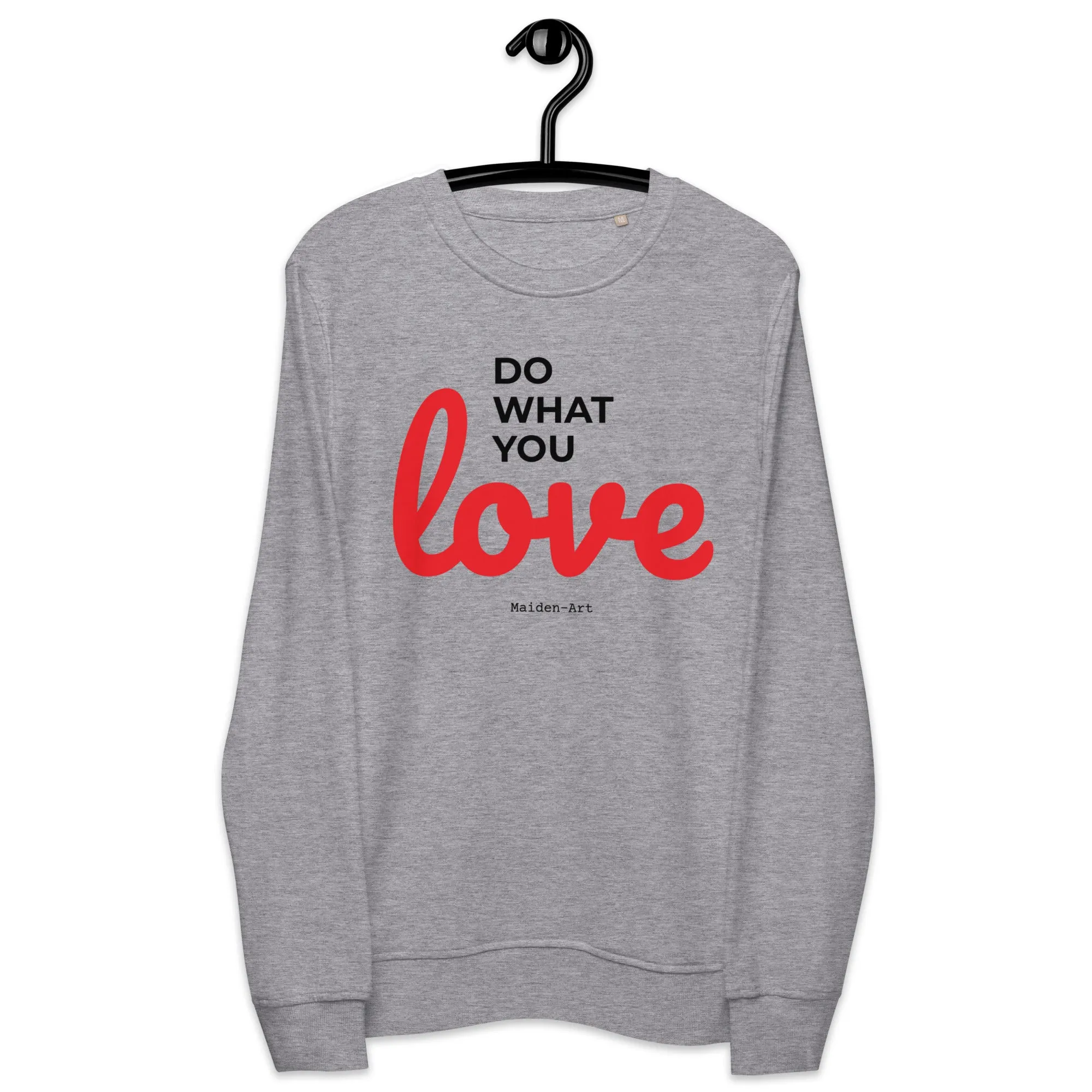 Do What You LOVE - Unisex organic sweatshirt - LIMITED EDITION sold by Maiden-Art