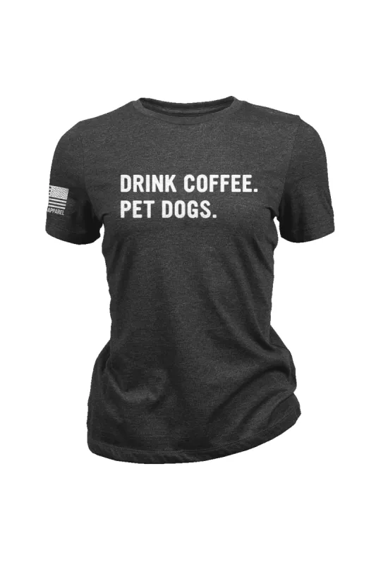 Drink Coffee Pet Dogs - Women's T-Shirt sold by Nine Line