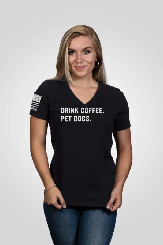 Drink Coffee Pet Dogs - Women's Relaxed Fit V-Neck Shirt sold by Nine Line