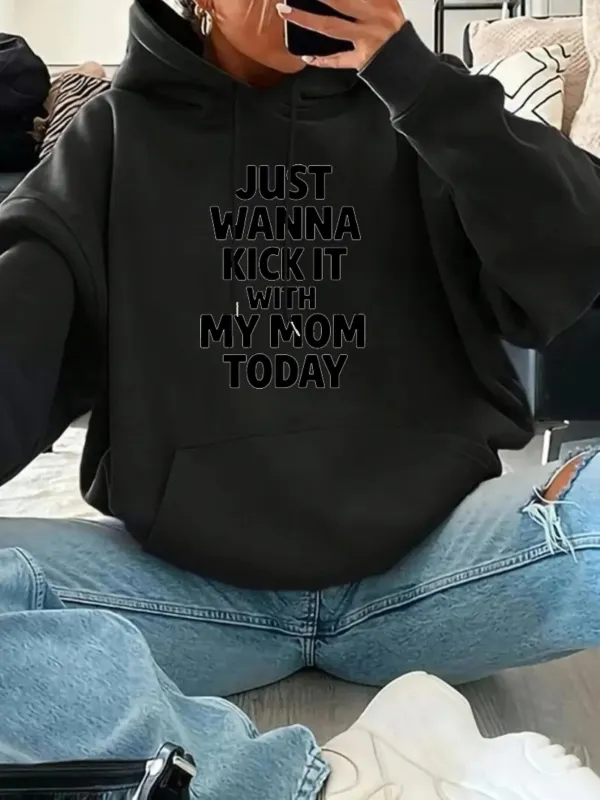 Tailorly Women's Printed Hoodie - Just Wanna Kick It With My Mom Today Bold Lettering Casual Hoodie made by Tailorly