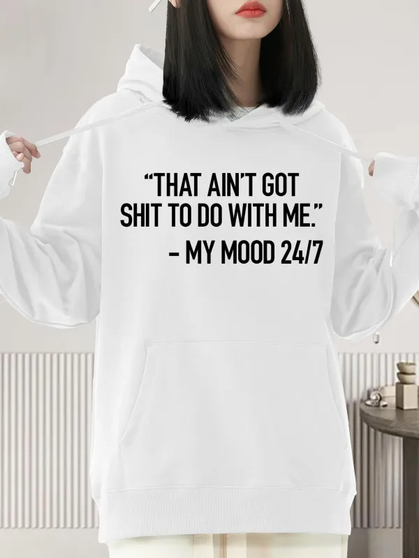 Tailorly Women's Printed Hoodie - That Aint Got Shit To Do With Me My Mood Twenty Four Seven Quote Hoodie made by Tailorly