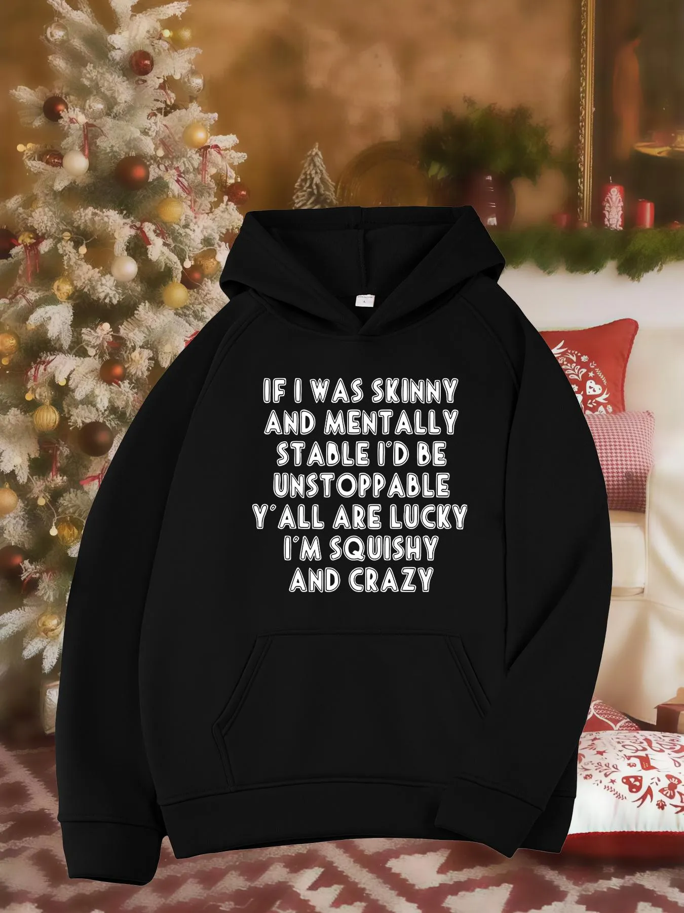 Tailorly Women's Printed Hoodie - If I Was Skinny And Mentally Stable Id Be Unstoppable Yall Are Lucky Im Squishy And Crazy Bold Statement Hoodie sold by Tailorly