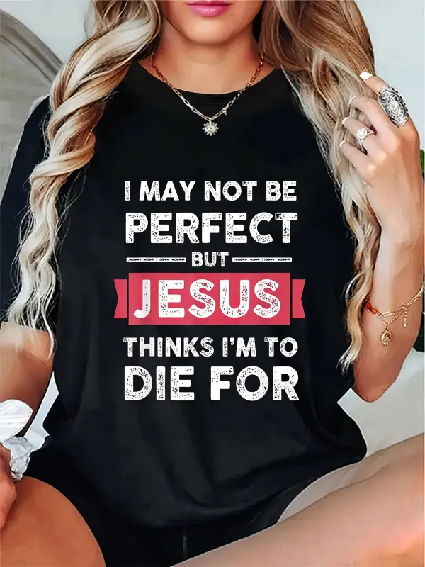 Tailorly Women's Printed Tee - I May Not Be Perfect But Jesus Thinks Im To Die For Motivational Christian Lettering T Shirt made by Tailorly