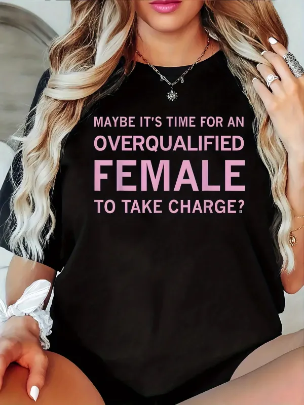 Tailorly Women's Printed Tee - Maybe Its Time For An Overqualified Female To Take Charge Statement Typography T Shirt made by Tailorly