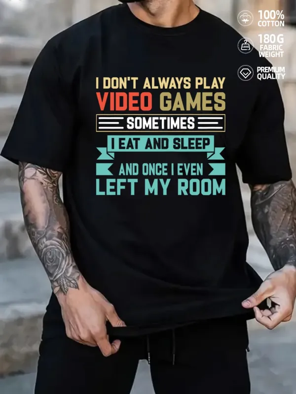 Tailorly Men's Printed Tee - I Dont Always Play Video Games Eat Sleep Once Left My Room T Shirt made by Tailorly