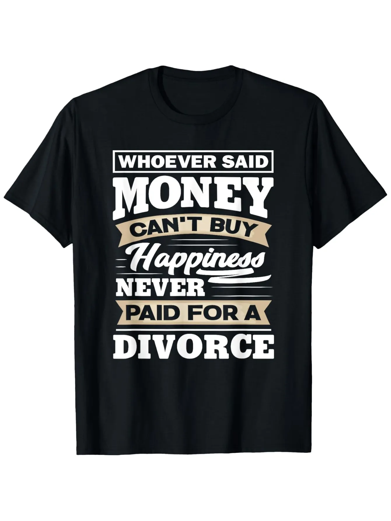 Tailorly Men's Printed Tee - Whoever Said Money Cant Buy Happiness Never Paid For A Divorce Bold Stylish Letters On Black Fabric T Shirt sold by Tailorly