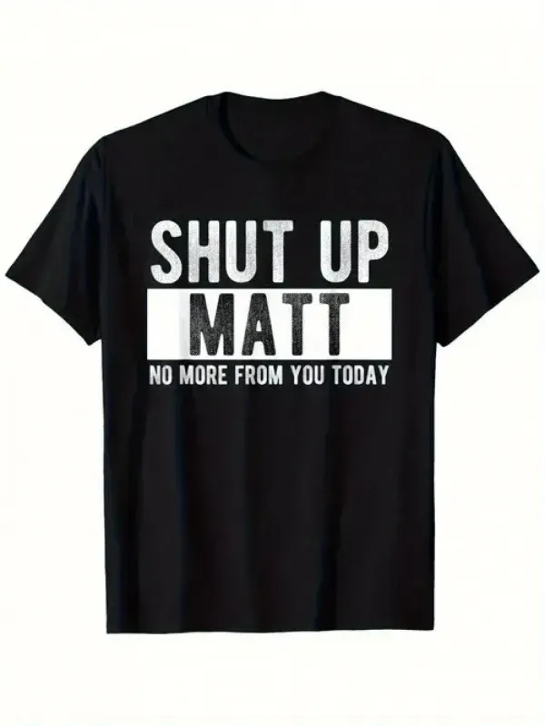 Tailorly Men's Printed Tee - Shut Up Matt No More From You Today Bold White Letter Slogan T Shirt made by Tailorly