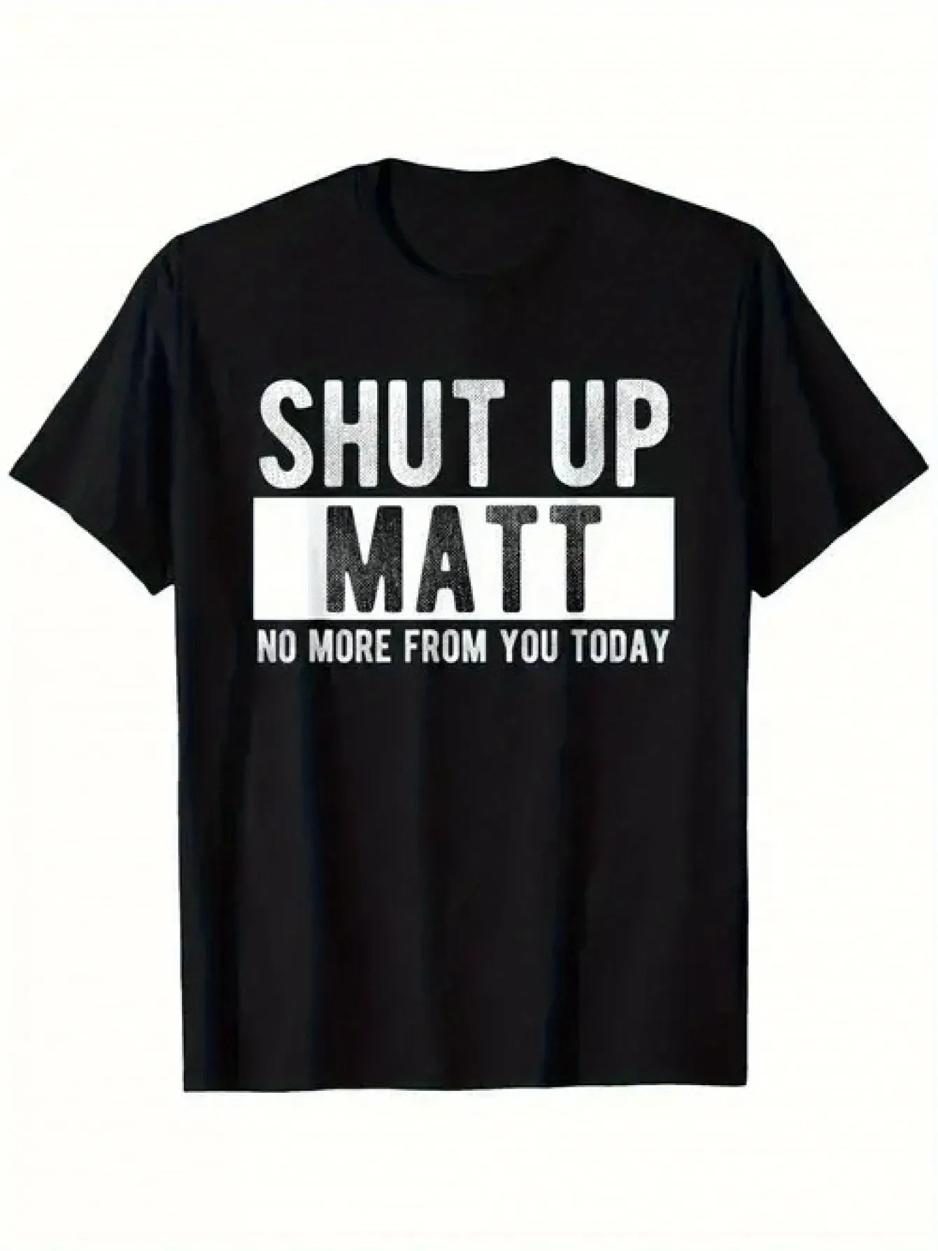 Tailorly Men's Printed Tee - Shut Up Matt No More From You Today Bold White Letter Slogan T Shirt sold by Tailorly