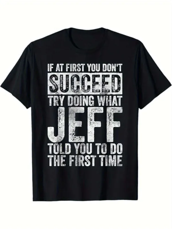 Tailorly Men's Printed Tee - If At First You Dont Succeed Try Doing What Jeff Told You To Do The First Time Bold Statement Typography T Shirt made by Tailorly