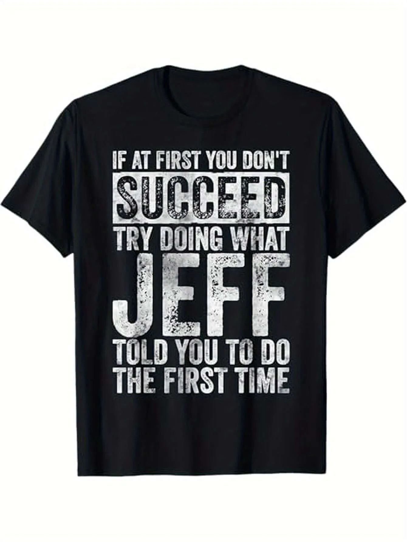 Tailorly Men's Printed Tee - If At First You Dont Succeed Try Doing What Jeff Told You To Do The First Time Bold Statement Typography T Shirt sold by Tailorly