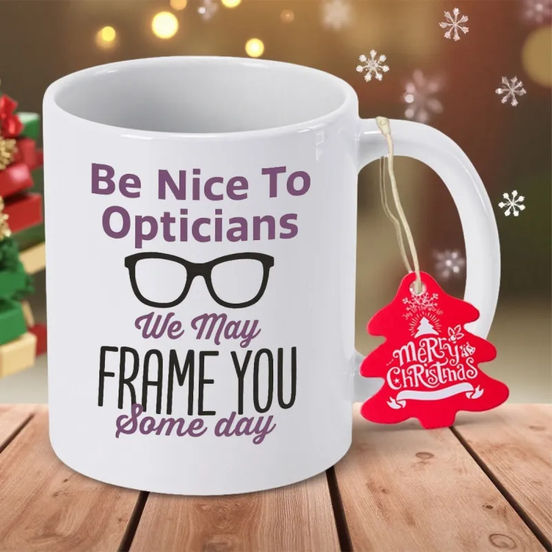 Tailorly White Ceramic 11 oz Mug - Be Nice To Opticians We May Frame You Some Day Minimalist Black Framed Professional Eyewear Style Glasses made by Tailorly