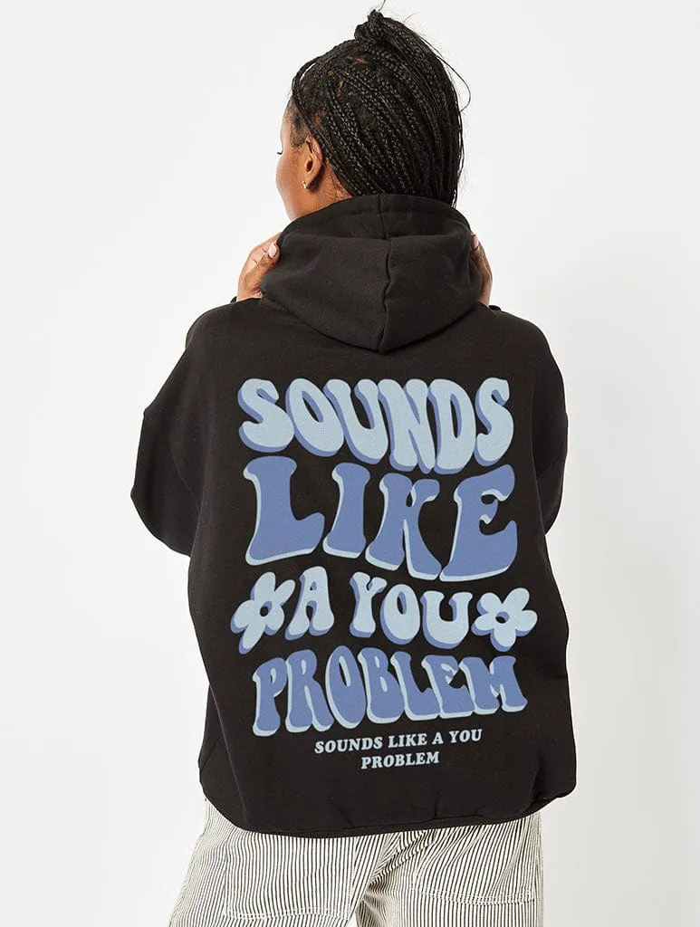 Sounds Like A You Problem Oversized Hoodie in Black sold by Skinnydip London
