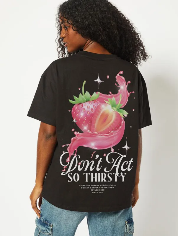 Don't Act So Thirsty T-Shirt In Black sold by Skinnydip London