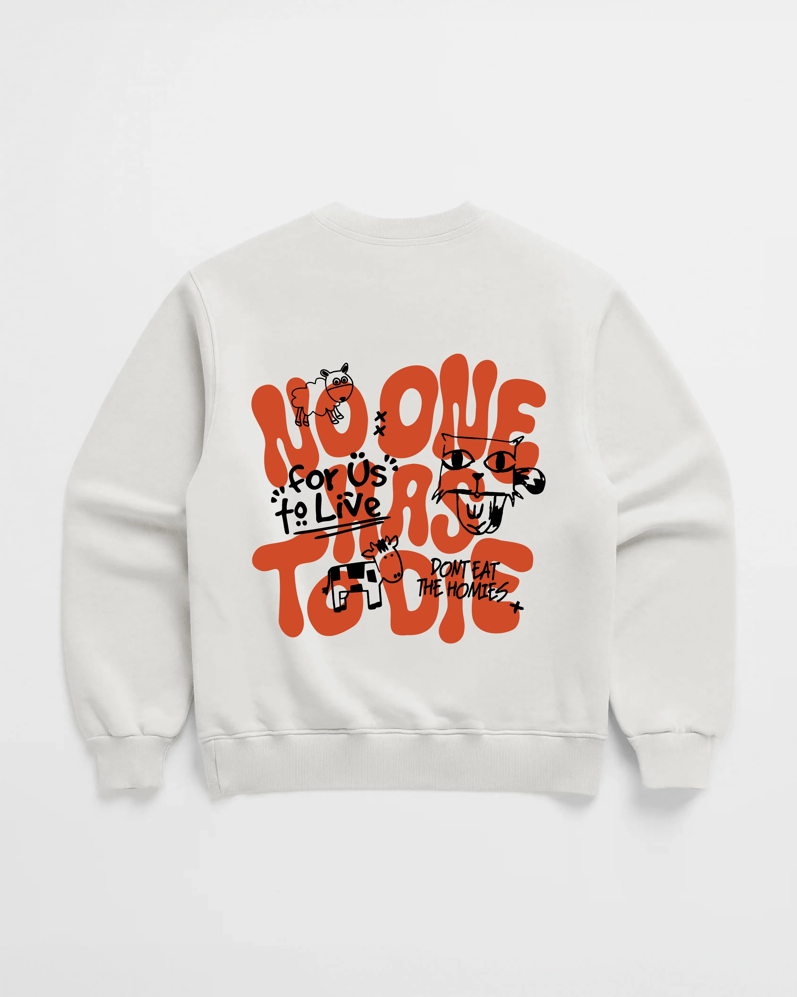 NO ONE HAS TO DIE CREWNECK sold by Dont Eat the Homies