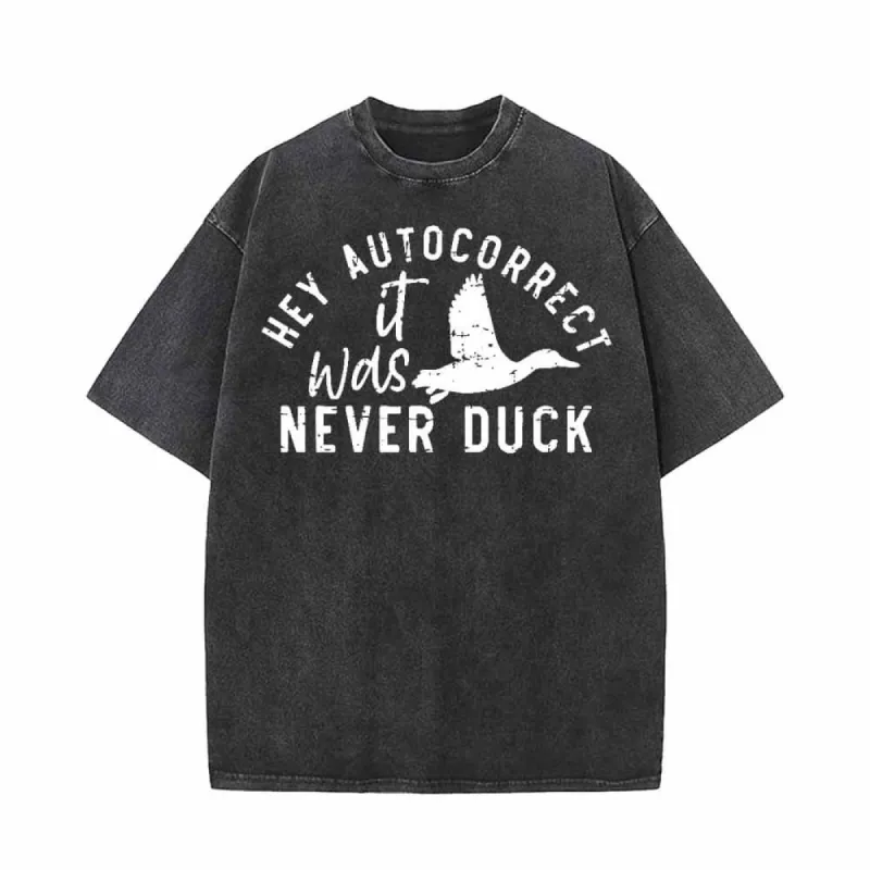 Hey Autocorrect It Was Never Duck T-shirt sold by GTHIC