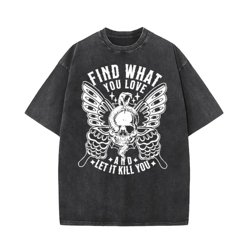 Find What You Love And Let It Kill You T-shirt sold by GTHIC